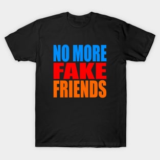 No more fake friends T-Shirt